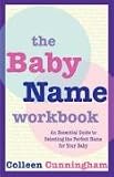 The Baby Name Workbook: An Essential Guide to Selecting the Perfect Name for Your Baby