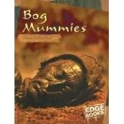 Bog Mummies: Preserved in Peat (Edge Books, Mummies)