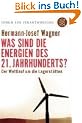 Was sind die Energien des 21. Jahrhunderts?: Der Wettlauf um die Lagerst�tten