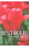 Best Bulbs for the Prairies by Liesbeth Leatherbarrow ,Lesley Reynolds,Grace Buzik,Liesbeth Leatherbarrow