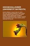 Produkt-Bild: Hochschullehrer (Universit&auml;t Bayreuth): Peter H&auml;berle, Helmut Bieler, Gerd Spittler, Werner Emmerich, J&aacute;nos Riesz, Hanna-Barbara Gerl-Falkovitz, ... Erika Fischer-Lichte, Karl-Georg Loritz