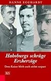 Produkt-Bild: Habsburgs schr&auml;ge Erzherz&ouml;ge: Dem Kaiser blieb auch nichts erspart