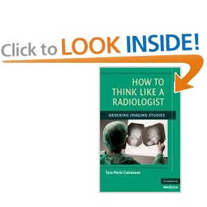 Click here to buy How to Think Like a Radiologist: Ordering Imaging Studies by Tara Marie Catanzano MD.