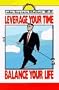 Leverage Your Time: Balance Your Life
