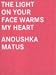 Book Anoushka Matus: The Light on Your Face Warms My Heart
