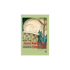Anna Katharina Emmerick. K�tterstochter und Mystikerin