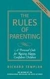 The Rules of Parenting: A Personal Code for Raising Happy Confident Children (Richard Templar's Rules)