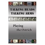 Talking Heads Talking Arms: Volume 3: Playing the Ostrich (Talking Heads, Talking Arms) book cover
