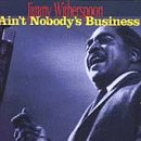 Ain't Nobody's Business by Jimmy Witherspoon