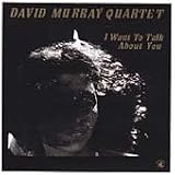 Revue David Murray  / I Want to Talk About You