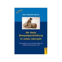 Die Entdeckung der idealen Motorik. Die Entwicklung der angeborenen Bewegungsmuster im ersten Lebensjahr: Kinesiologische und muskul�re Analyse