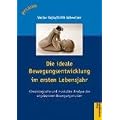 Die Entdeckung der idealen Motorik. Die Entwicklung der angeborenen Bewegungsmuster im ersten Lebensjahr: Kinesiologische und muskul�re Analyse