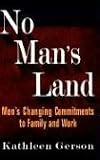 No Mans Land: Mens Changing Commitments To Family And Work