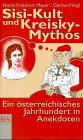 Sisi- Kult und Kreisky- Mythos. Ein �sterreichisches Jahrhundert in Anekdoten - Horst Fr. Mayer