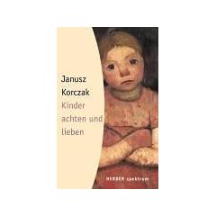 Kinder achten und lieben. Ein Lesebuch f�r Eltern und Erzieher.