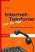 Internet-Telefonie - VoIP für Alle! Technik, Geräte, Provider, Einsatz, Sicherheit
