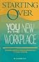 Starting Over : You in the New Workplace