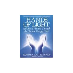 Hands of Light: A Guide to Healing Through the Human Energy Field