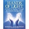 Hands of Light: A Guide to Healing Through the Human Energy Field
