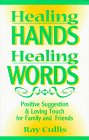 Healing Hands, Healing Words: Positive Suggestion and Loving Touch for Family and Friends