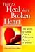 Book How to heal your broken heart: The secrets to getting over a relationship breakup or divorce (N)