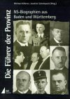 Die F�hrer der Provinz: NS-Biographien aus Baden und W�rttemberg (Beitr�ge zur Geschichte des Nationalsozialismus): NS-Biographien aus Baden und W�rttemberg - 