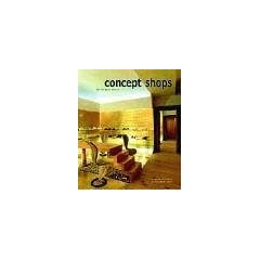 Concept Shops: Ladendesign f�r Erlebnis, Emotion und Erfolg