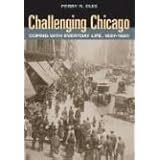 Challenging Chicago: Coping with Everyday Life, 1837-1920