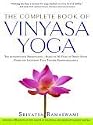 The Complete Book of Vinyasa Yoga: The Authoritative Presentation - Based on 30 Years of Direct Study Under the Legendary Yoga Teacher Krishnamacha