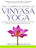 The Complete Book of Vinyasa Yoga: The Authoritative Presentation - Based on 30 Years of Direct Study Under the Legendary Yoga Teacher Krishnamacha