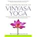 The Complete Book of Vinyasa Yoga: The Authoritative Presentation - Based on 30 Years of Direct Study Under the Legendary Yoga Teacher Krishnamacha