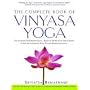 The Complete Book of Vinyasa Yoga: The Authoritative Presentation - Based on 30 Years of Direct Study Under the Legendary Yoga Teacher Krishnamacha