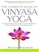 The Complete Book of Vinyasa Yoga: The Authoritative Presentation - Based on 30 Years of Direct Study Under the Legendary Yoga Teacher Krishnamacha