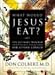 Image of What Would Jesus Eat?: The Ultimate Program for Eating Well, Feeling Great, and Living Longer