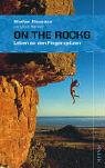 On the Rocks: Leben an den Fingerspitzen - Stefan Glowacz, Ulrich Klenner