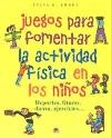 Juegos para fomentar la actividad fisica en los ninos Games to Promote Physical Activity in Children: Deportes, fitness, danza, ejercicios... (Spanish Edition)