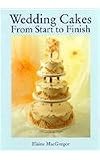  : Wedding Cakes: From Start to Finish