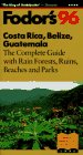 Costa Rica, Belize, Guatemala '96: The Complete Guide with Rain Forests, Ruins, Reefs, Beaches and Parks (Annual)
