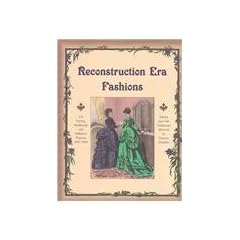 Reconstruction Era Fashions: 350 Sewing, Needlework, and Millinery Patterns 1867-1868
