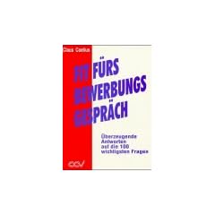 Fit f�r's Bewerbungsgespr�ch. �berzeugende Antworten auf die 100 wichtigsten Fragen