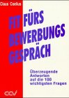 Fit f�r's Bewerbungsgespr�ch. �berzeugende Antworten auf die 100 wichtigsten Fragen