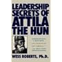 Leadership Secrets of Attila the Hun