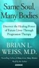 Same Soul, Many Bodies: Discover the Healing Power of Future Lives through Progression Therapy