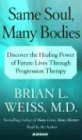 Same Soul, Many Bodies: Discover the Healing Power of Future Lives through Progression Therapy