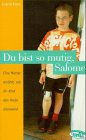 Du bist so mutig, Salome. Eine Mutter erzählt, wie ihr Kind den Krebs überwand