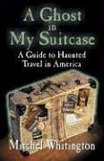 A Ghost in My Suitcase: A Guide to Haunted Travel in America