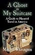 A Ghost in My Suitcase: A Guide to Haunted Travel in America