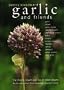 Garlic and Friends: The History, Growth and Use of Edible Alliums