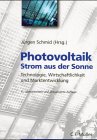 Photovoltaik - Strom aus der Sonne: Technologie, Wirtschaftlichkeit und Marktentwicklung