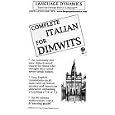 Complete Italian for Dimwits 6 - One Hour Audio Cassette Tapes Complete Learning Guide and Tape Script (Cassettes)... by Language Dynamics Inc./Mark A. Frobose